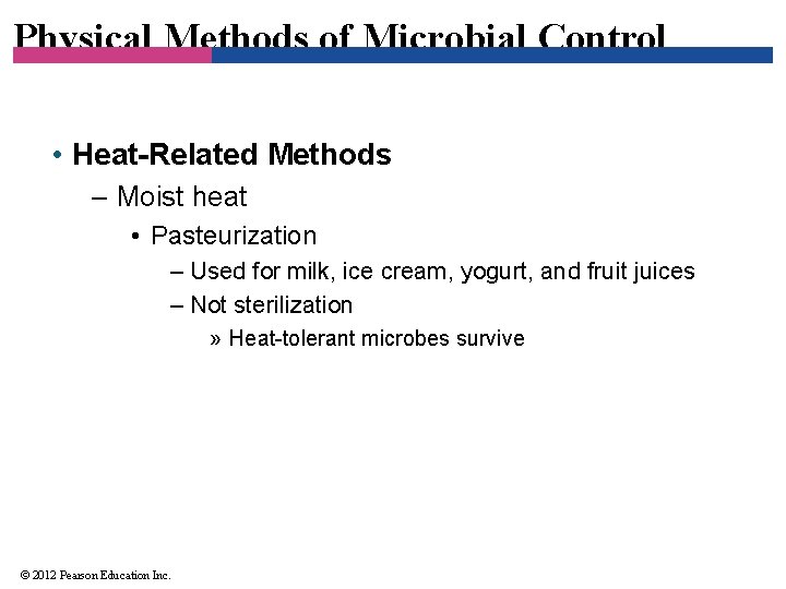 Physical Methods of Microbial Control • Heat-Related Methods – Moist heat • Pasteurization –