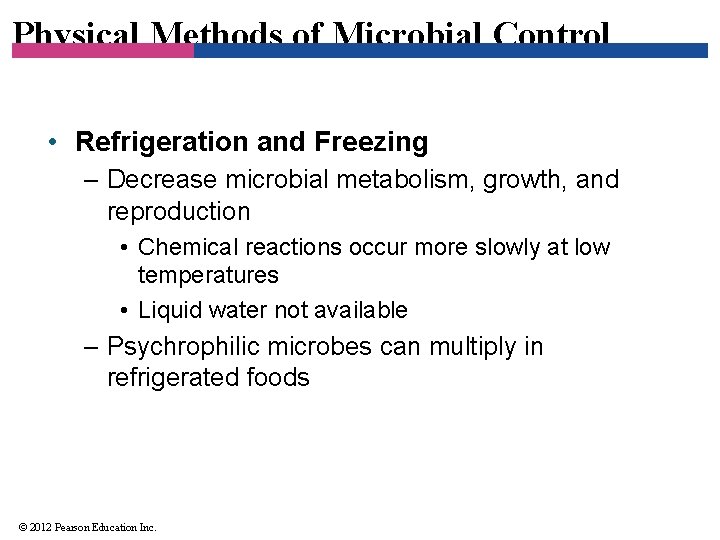 Physical Methods of Microbial Control • Refrigeration and Freezing – Decrease microbial metabolism, growth,