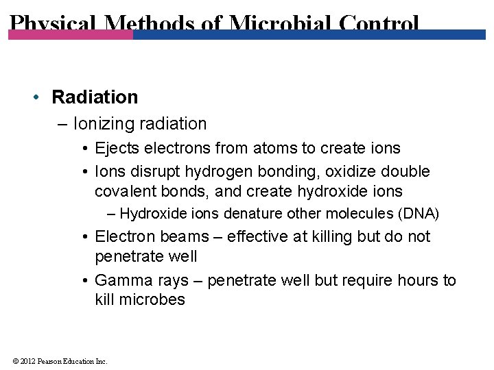 Physical Methods of Microbial Control • Radiation – Ionizing radiation • Ejects electrons from