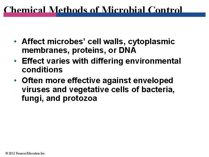 Chemical Methods of Microbial Control • Affect microbes’ cell walls, cytoplasmic membranes, proteins, or
