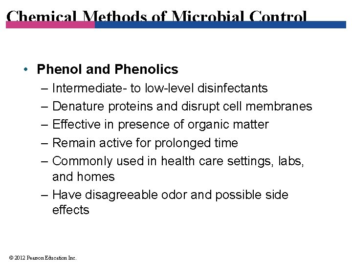 Chemical Methods of Microbial Control • Phenol and Phenolics – Intermediate- to low-level disinfectants