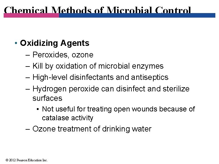 Chemical Methods of Microbial Control • Oxidizing Agents – Peroxides, ozone – Kill by