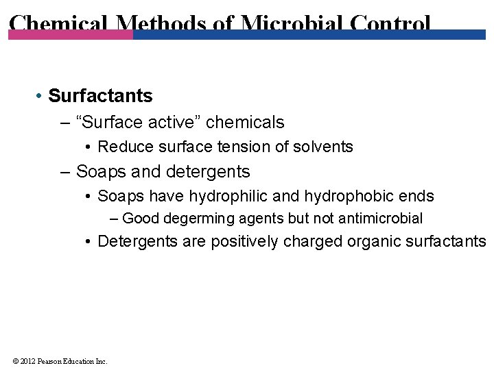 Chemical Methods of Microbial Control • Surfactants – “Surface active” chemicals • Reduce surface