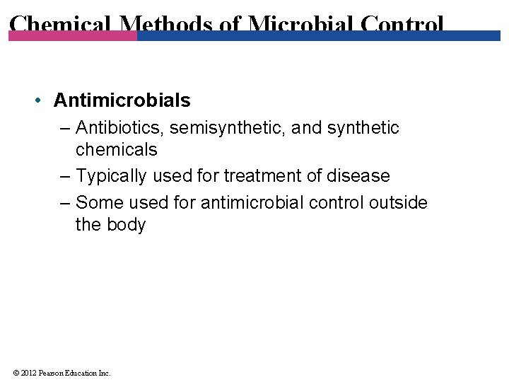 Chemical Methods of Microbial Control • Antimicrobials – Antibiotics, semisynthetic, and synthetic chemicals –
