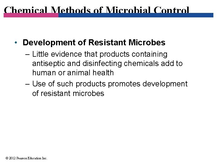 Chemical Methods of Microbial Control • Development of Resistant Microbes – Little evidence that