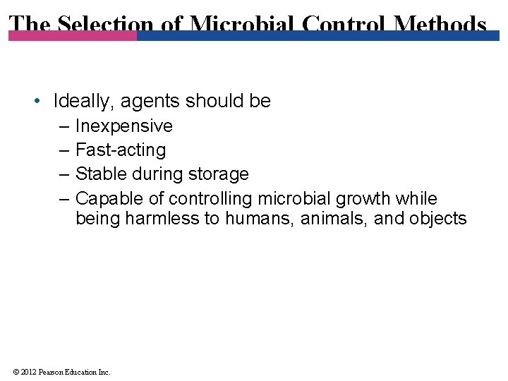 The Selection of Microbial Control Methods • Ideally, agents should be – Inexpensive –