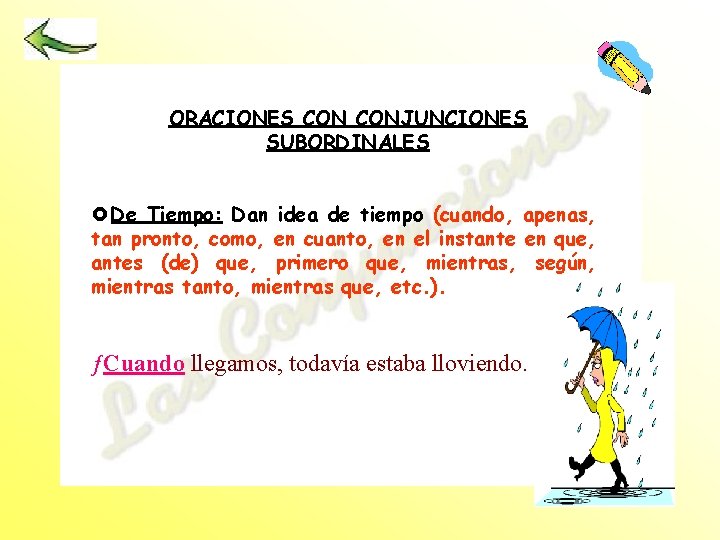 ORACIONES CONJUNCIONES SUBORDINALES £ De Tiempo: Dan idea de tiempo (cuando, apenas, tan pronto,