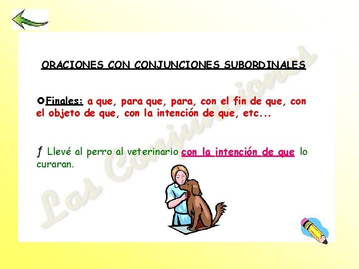 ORACIONES CONJUNCIONES SUBORDINALES £Finales: a que, para, con el fin de que, con el