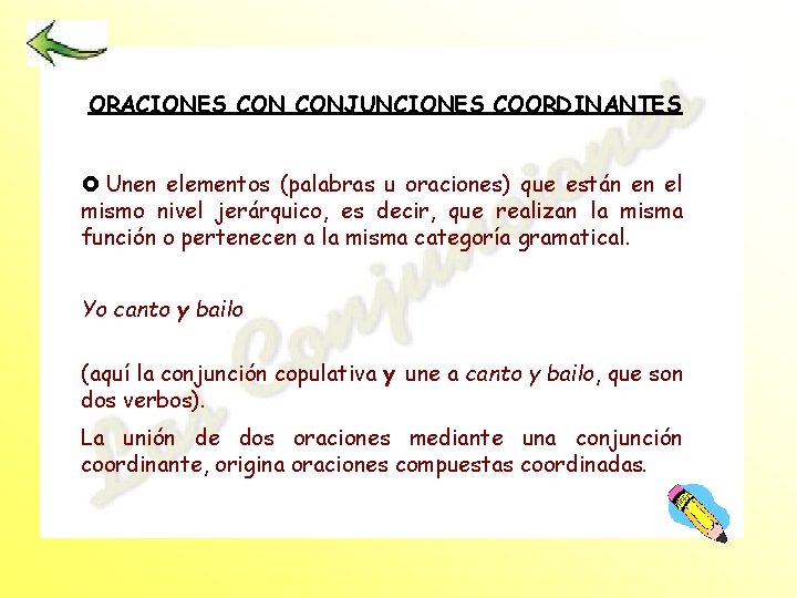 ORACIONES CONJUNCIONES COORDINANTES £ Unen elementos (palabras u oraciones) que están en el mismo