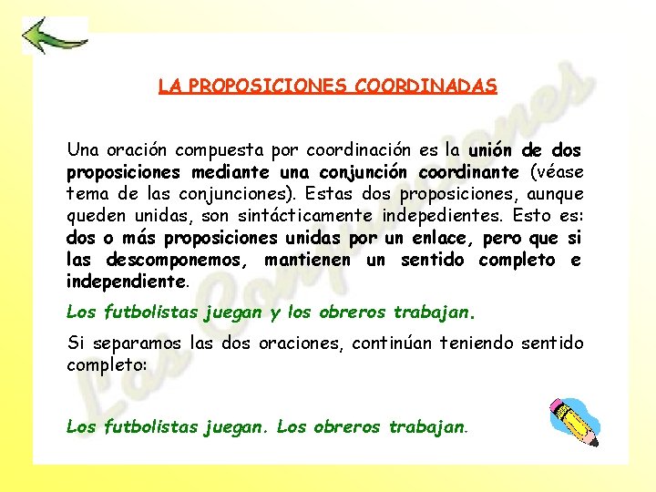 LA PROPOSICIONES COORDINADAS Una oración compuesta por coordinación es la unión de dos proposiciones