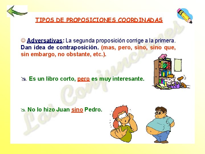 TIPOS DE PROPOSICIONES COORDINADAS J Adversativas: La segunda proposición corrige a la primera. Dan