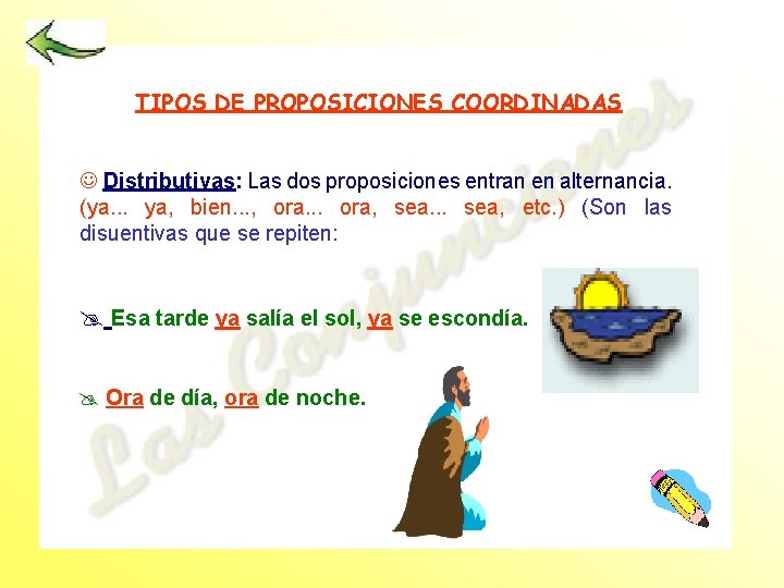 TIPOS DE PROPOSICIONES COORDINADAS J Distributivas: Las dos proposiciones entran en alternancia. (ya. .