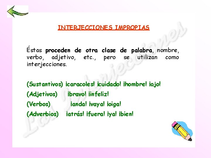 INTERJECCIONES IMPROPIAS Éstas proceden de otra clase de palabra, nombre, verbo, adjetivo, etc. ,