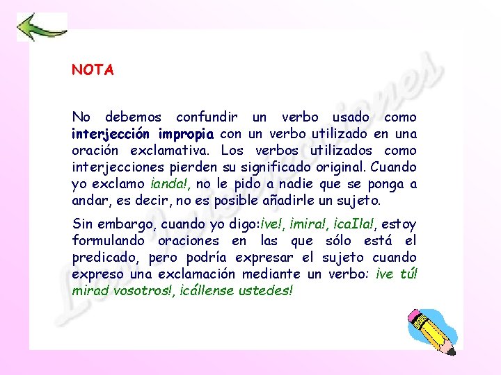 NOTA No debemos confundir un verbo usado como interjección impropia con un verbo utilizado