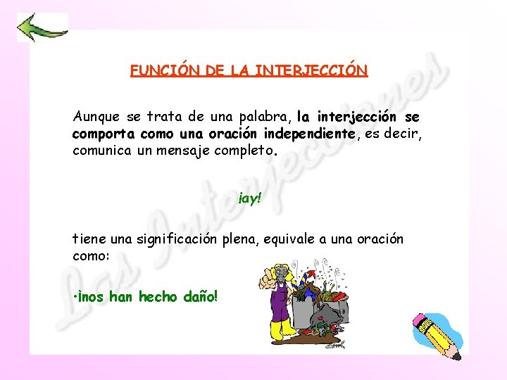 FUNCIÓN DE LA INTERJECCIÓN Aunque se trata de una palabra, la interjección se comporta