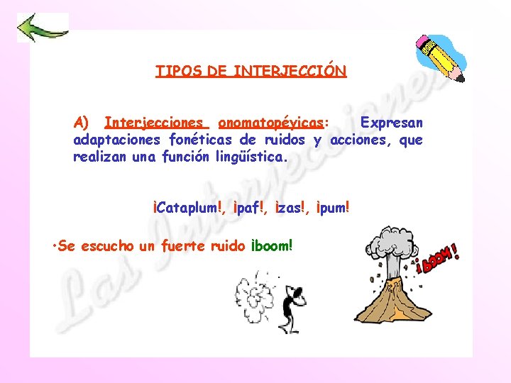 TIPOS DE INTERJECCIÓN A) Interjecciones onomatopéyicas: Expresan adaptaciones fonéticas de ruidos y acciones, que