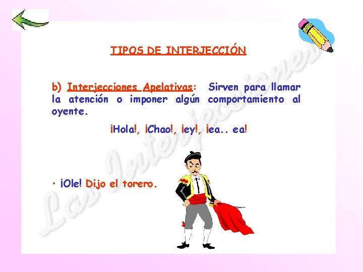 TIPOS DE INTERJECCIÓN b) Interjecciones Apelativas: Sirven para llamar la atención o imponer algún