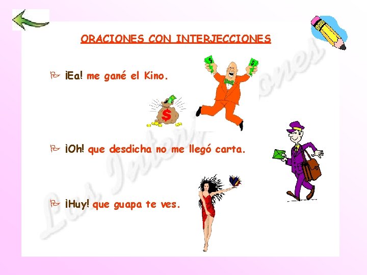 ORACIONES CON INTERJECCIONES P ¡Ea! me gané el Kino. P ¡Oh! que desdicha no