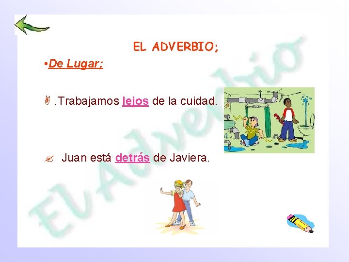 EL ADVERBIO; • De Lugar; A. Trabajamos lejos de la cuidad. ? Juan está