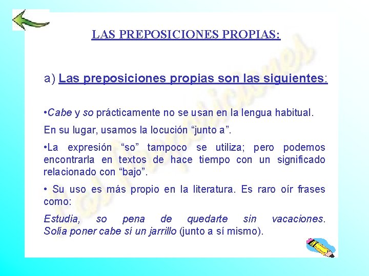 LAS PREPOSICIONES PROPIAS: a) Las preposiciones propias son las siguientes: • Cabe y so