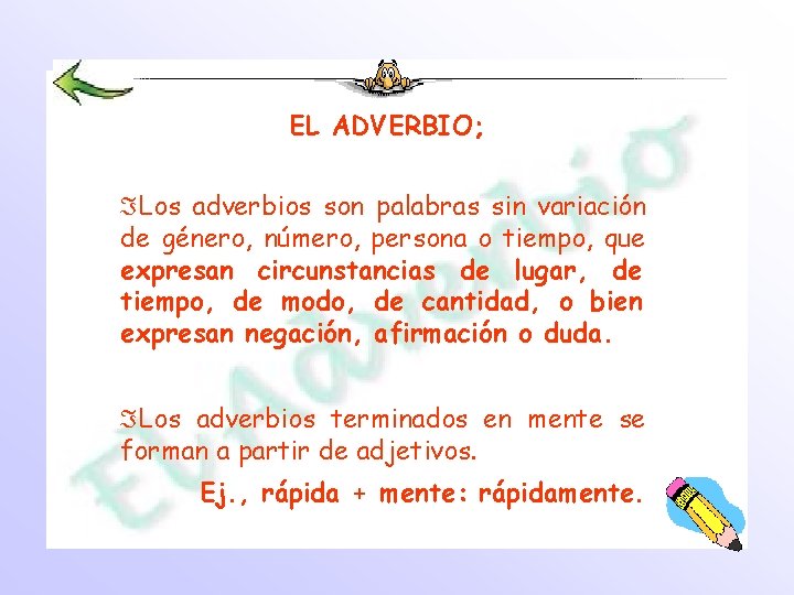 EL ADVERBIO; ÁLos adverbios son palabras sin variación de género, número, persona o tiempo,