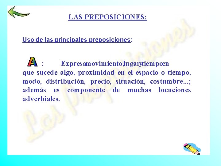 LAS PREPOSICIONES: Uso de las principales preposiciones: : Expresamovimiento, lugarytiempoen que sucede algo, proximidad