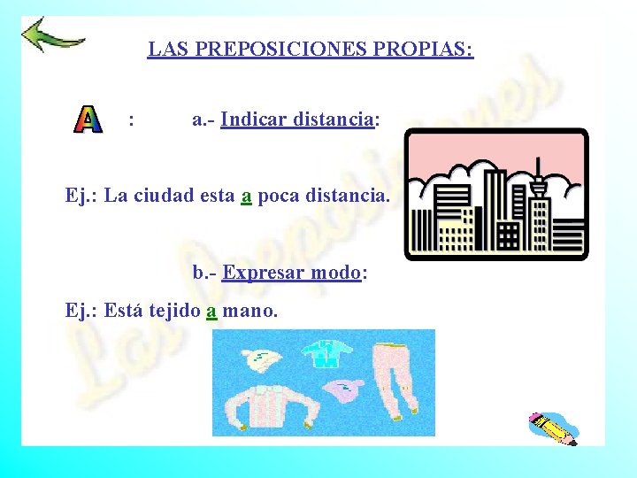 LAS PREPOSICIONES PROPIAS: : a. - Indicar distancia: Ej. : La ciudad esta a