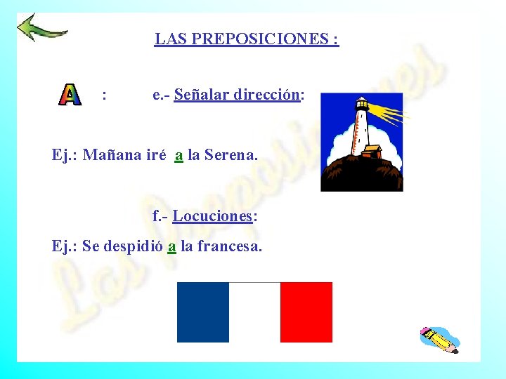 LAS PREPOSICIONES : : e. - Señalar dirección: Ej. : Mañana iré a la