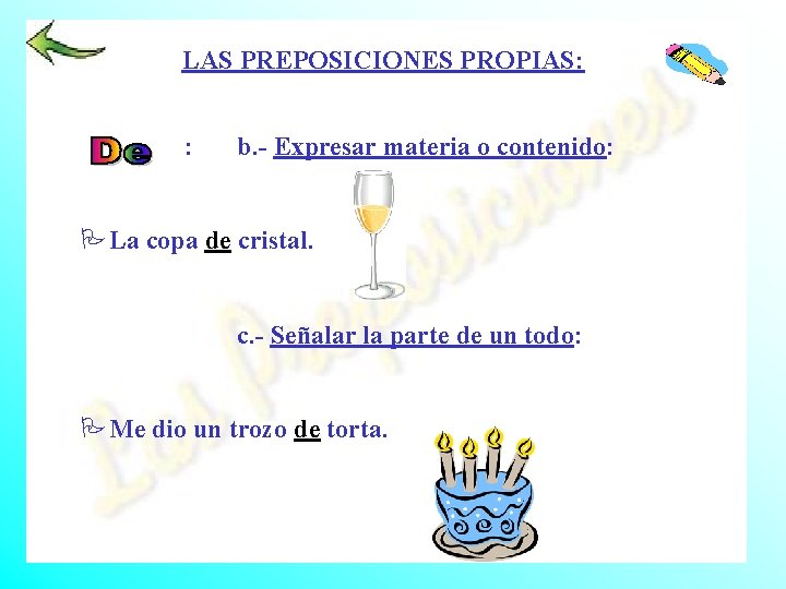 LAS PREPOSICIONES PROPIAS: : b. - Expresar materia o contenido: PLa copa de cristal.