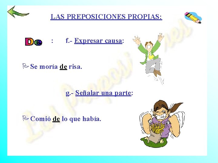 LAS PREPOSICIONES PROPIAS: : f. - Expresar causa: PSe moría de risa. g. -