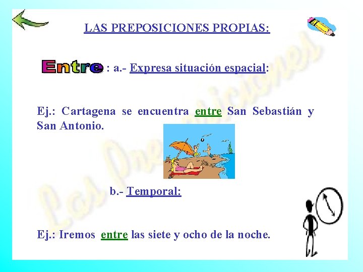 LAS PREPOSICIONES PROPIAS: : a. - Expresa situación espacial: Ej. : Cartagena se encuentra