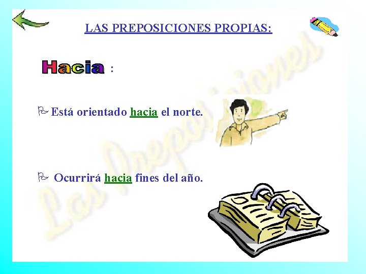 LAS PREPOSICIONES PROPIAS: : PEstá orientado hacia el norte. P Ocurrirá hacia fines del