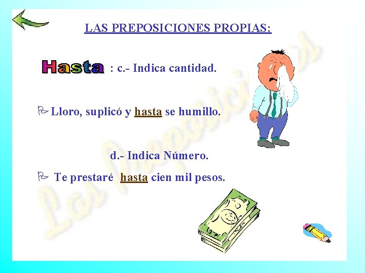 LAS PREPOSICIONES PROPIAS: : c. - Indica cantidad. PLloro, suplicó y hasta se humillo.