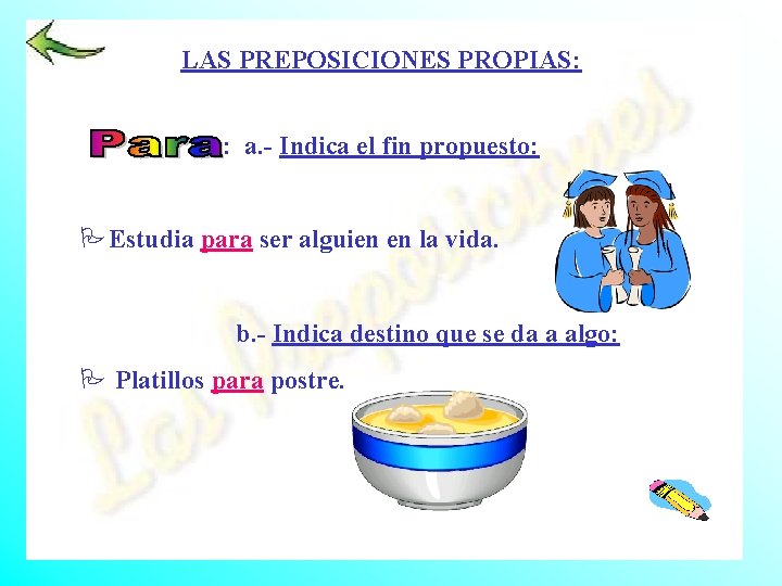 LAS PREPOSICIONES PROPIAS: : a. - Indica el fin propuesto: PEstudia para ser alguien