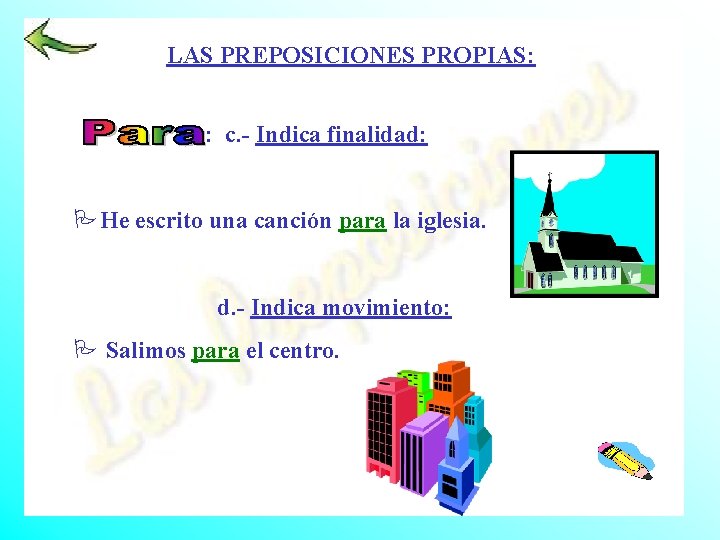 LAS PREPOSICIONES PROPIAS: : c. - Indica finalidad: PHe escrito una canción para la