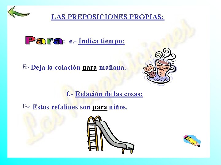 LAS PREPOSICIONES PROPIAS: : e. - Indica tiempo: PDeja la colación para mañana. f.