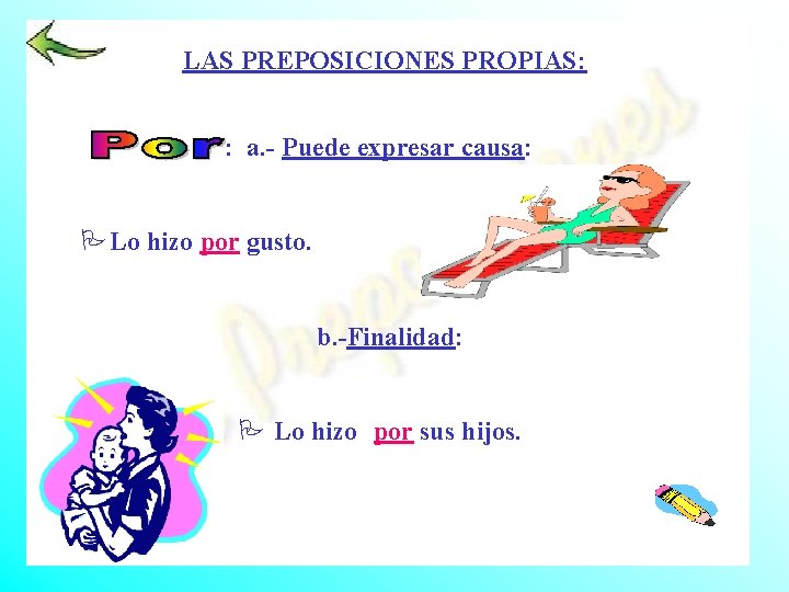 LAS PREPOSICIONES PROPIAS: : a. - Puede expresar causa: PLo hizo por gusto. b.