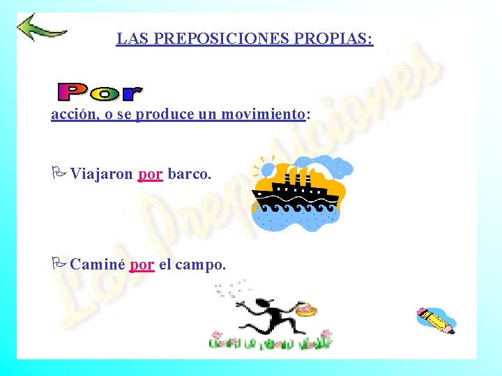 LAS PREPOSICIONES PROPIAS: acción, o se produce un movimiento: PViajaron por barco. PCaminé por