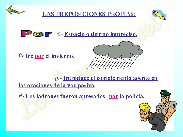 LAS PREPOSICIONES PROPIAS: : f. - Espacio o tiempo impreciso. PIré por el invierno.