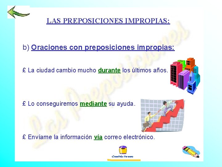 LAS PREPOSICIONES IMPROPIAS: b) Oraciones con preposiciones impropias: £ La ciudad cambio mucho durante