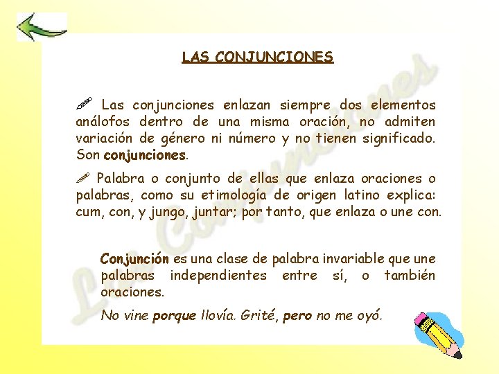 LAS CONJUNCIONES ! Las conjunciones enlazan siempre dos elementos análofos dentro de una misma