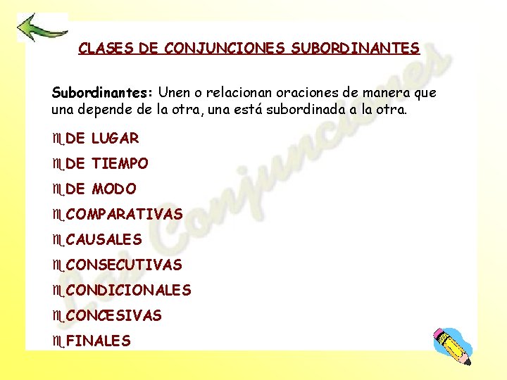 CLASES DE CONJUNCIONES SUBORDINANTES Subordinantes: Unen o relacionan oraciones de manera que una depende