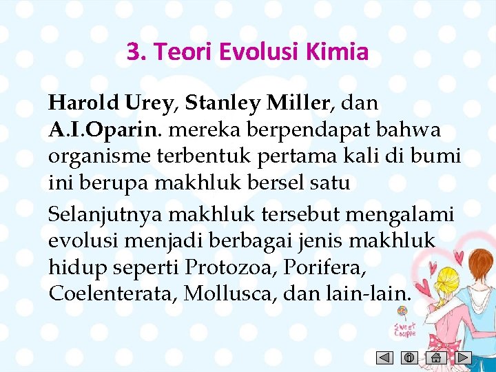 3. Teori Evolusi Kimia Harold Urey, Stanley Miller, dan A. I. Oparin. mereka berpendapat