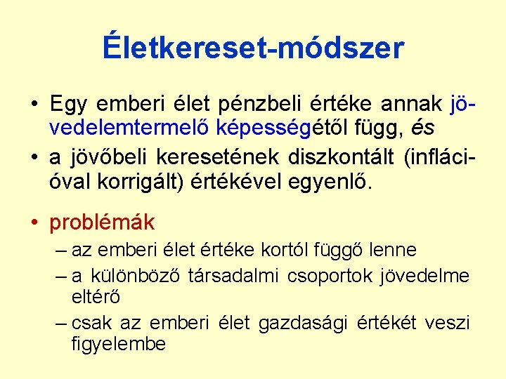 Életkereset-módszer • Egy emberi élet pénzbeli értéke annak jövedelemtermelő képességétől függ, és • a