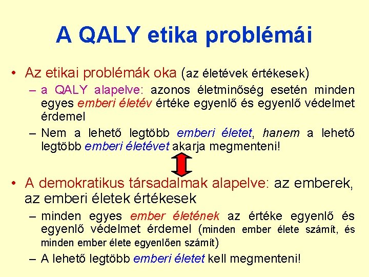 A QALY etika problémái • Az etikai problémák oka (az életévek értékesek) – a