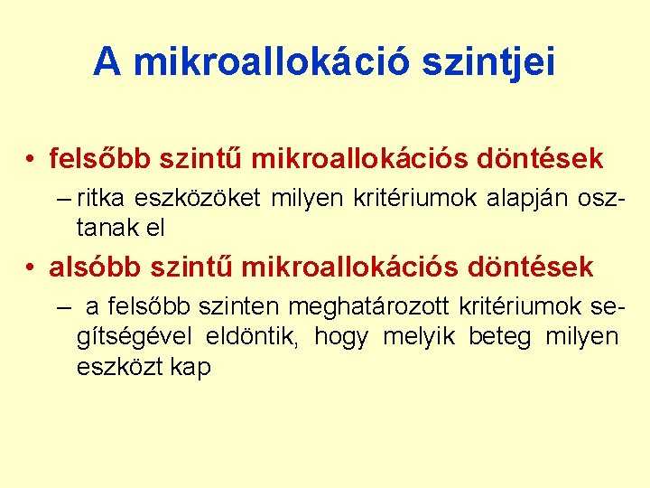 A mikroallokáció szintjei • felsőbb szintű mikroallokációs döntések – ritka eszközöket milyen kritériumok alapján