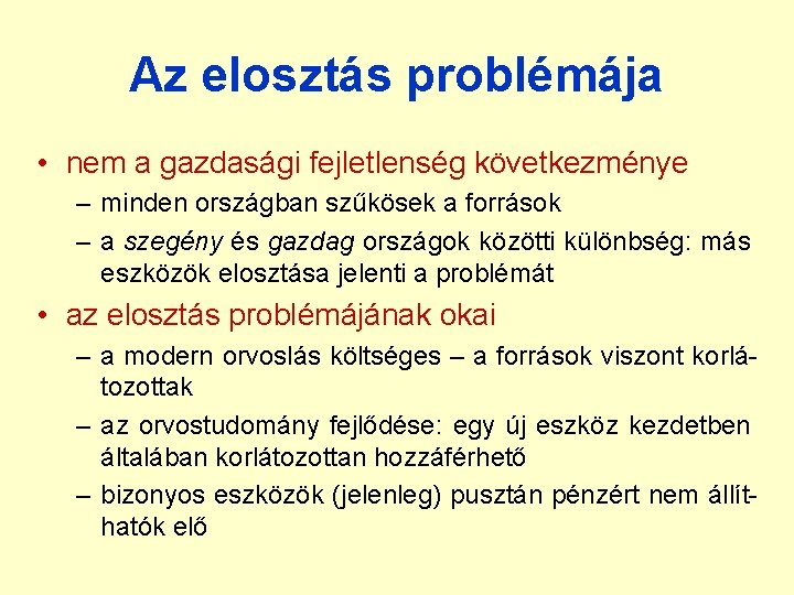 Az elosztás problémája • nem a gazdasági fejletlenség következménye – minden országban szűkösek a