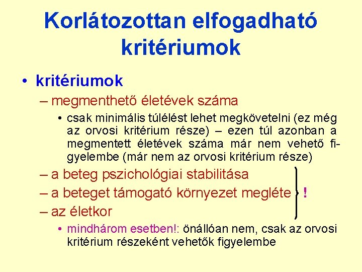 Korlátozottan elfogadható kritériumok • kritériumok – megmenthető életévek száma • csak minimális túlélést lehet