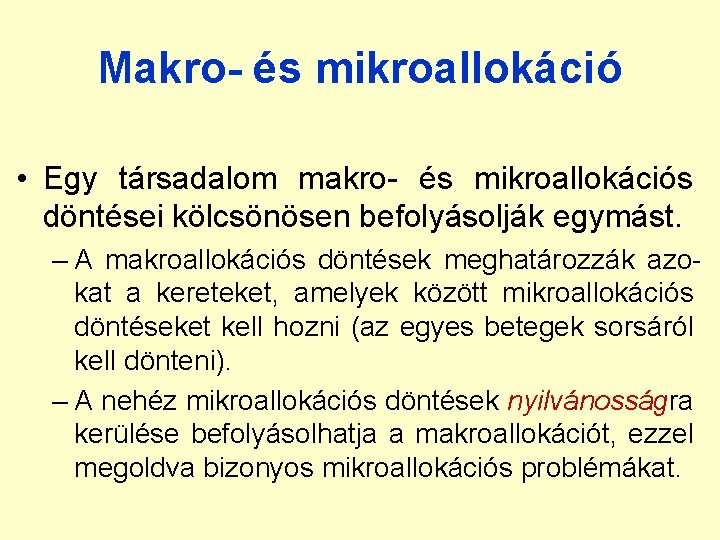 Makro- és mikroallokáció • Egy társadalom makro- és mikroallokációs döntései kölcsönösen befolyásolják egymást. –