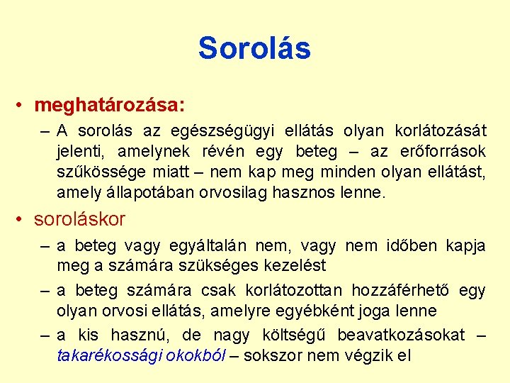 Sorolás • meghatározása: – A sorolás az egészségügyi ellátás olyan korlátozását jelenti, amelynek révén